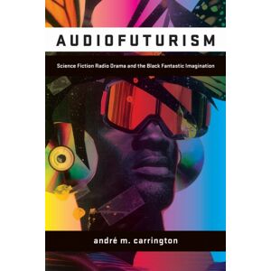 Fordham University Press Audiofuturism : Science Fiction Radio Drama And The Black Fantastic Imagination Fordham University Press Audiofuturism : Science Fiction Radio Drama And The Black Fantastic Imagination