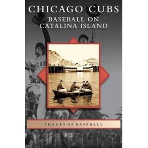 Arcadia Publishing Library Editions Chicago Cubs : Baseball On Catalina Island Arcadia Publishing Library Editions Chicago Cubs : Baseball On Catalina Island