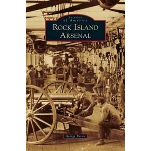 Arcadia Publishing Library Editions Rock Island Arsenal Arcadia Publishing Library Editions Rock Island Arsenal