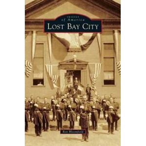 Arcadia Publishing Library Editions Lost Bay City Arcadia Publishing Library Editions Lost Bay City