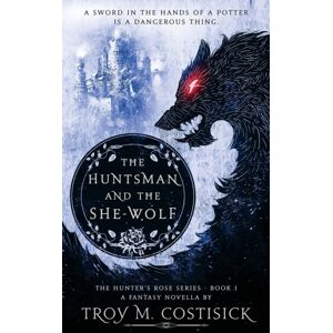 Troy Michael Costisick The Huntsman And The She-Wolf Troy Michael Costisick The Huntsman And The She-Wolf