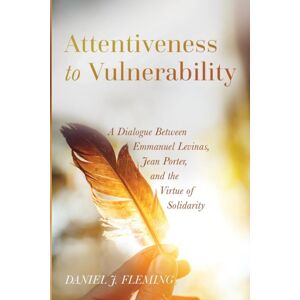 Wipf & Stock Publishers Attentiveness To Vulnerability : A Dialogue Between Emmanuel Levinas, Jean Porter, And The Virtue Of Solidarity Wipf & Stock Publishers Attentiveness To Vulnerability : A Dialogue Between Emmanuel Levinas, Jean Porter, And The Virtue Of Solidarity