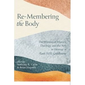 Wipf & Stock Publishers Re-Membering The Body Wipf & Stock Publishers Re-Membering The Body