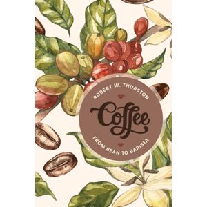 Bloomsbury Publishing Plc Coffee : From Bean To Barista Bloomsbury Publishing Plc Coffee : From Bean To Barista