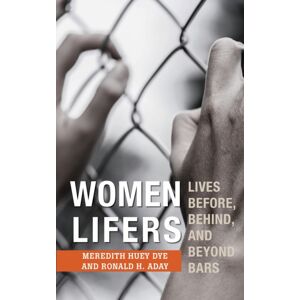 Bloomsbury Publishing Plc Women Lifers : Lives Before, Behind, And Beyond Bars Bloomsbury Publishing Plc Women Lifers : Lives Before, Behind, And Beyond Bars