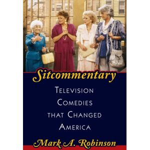 Bloomsbury Publishing Plc Sitcommentary : Television Comedies That Changed America Bloomsbury Publishing Plc Sitcommentary : Television Comedies That Changed America
