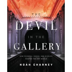 Bloomsbury Publishing Plc The Devil In The Gallery : How Scandal, Shock, And Rivalry Shaped The Art World Bloomsbury Publishing Plc The Devil In The Gallery : How Scandal, Shock, And Rivalry Shaped The Art World