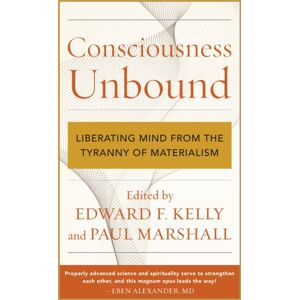 Bloomsbury Publishing Plc Consciousness Unbound : Liberating Mind From The Tyranny Of Materialism Bloomsbury Publishing Plc Consciousness Unbound : Liberating Mind From The Tyranny Of Materialism