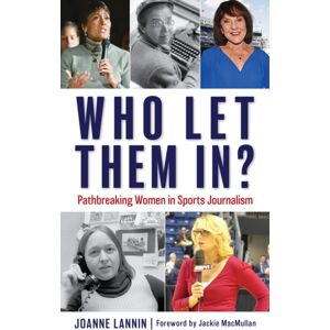Bloomsbury Publishing Plc Who Let Them In? : Pathbreaking Women In Sports Journalism Bloomsbury Publishing Plc Who Let Them In? : Pathbreaking Women In Sports Journalism
