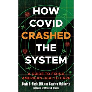 Bloomsbury Publishing Plc How Covid Crashed The System : A Guide To Fixing American Health Care Bloomsbury Publishing Plc How Covid Crashed The System : A Guide To Fixing American Health Care