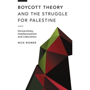 Bloomsbury Publishing Plc Boycott Theory And The Struggle For Palestine : Universities, Intellectualism And Liberation Bloomsbury Publishing Plc Boycott Theory And The Struggle For Palestine : Universities, Intellectualism And Liberation