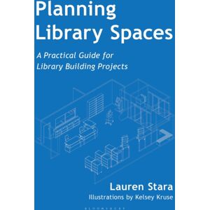Bloomsbury Publishing Plc Planning Library Spaces : A Practical Guide For Library Building Projects Bloomsbury Publishing Plc Planning Library Spaces : A Practical Guide For Library Building Projects
