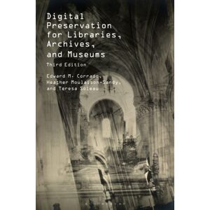 Bloomsbury Publishing Plc Digital Preservation For Libraries, Archives, And Museums Bloomsbury Publishing Plc Digital Preservation For Libraries, Archives, And Museums