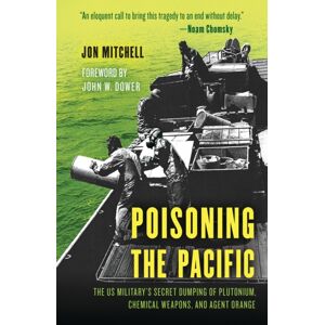 Bloomsbury Publishing Plc Poisoning The Pacific : The Us Military'S Secret Dumping Of Plutonium, Chemical Weapons, And Agent Orange Bloomsbury Publishing Plc Poisoning The Pacific : The Us Military'S Secret Dumping Of Plutonium, Chemical Weapons, And Agent Orange
