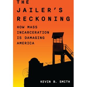 Bloomsbury Publishing Plc The Jailer'S Reckoning : How Mass Incarceration Is Damaging America Bloomsbury Publishing Plc The Jailer'S Reckoning : How Mass Incarceration Is Damaging America