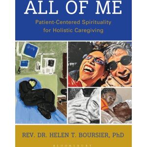 Bloomsbury Publishing Plc All Of Me : Patient-Centered Spirituality For Holistic Caregiving Bloomsbury Publishing Plc All Of Me : Patient-Centered Spirituality For Holistic Caregiving