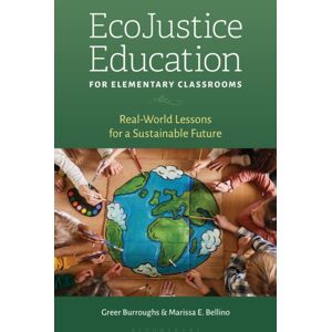 Bloomsbury Publishing Plc Ecojustice Education For Elementary Classrooms : Real-World Lessons For A Sustainable Future Bloomsbury Publishing Plc Ecojustice Education For Elementary Classrooms : Real-World Lessons For A Sustainable Future