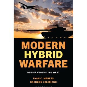 Bloomsbury Publishing Plc Modern Hybrid Warfare : Russia Versus The West Bloomsbury Publishing Plc Modern Hybrid Warfare : Russia Versus The West