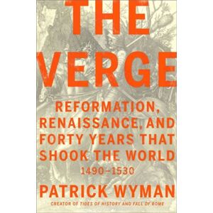 Little, Brown & Company The Verge : Reformation, Renaissance, And Forty Years That Shook The World Little, Brown & Company The Verge : Reformation, Renaissance, And Forty Years That Shook The World