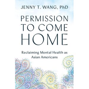 Little, Brown & Company Permission To Come Home : Reclaiming Mental Health As Asian Americans Little, Brown & Company Permission To Come Home : Reclaiming Mental Health As Asian Americans