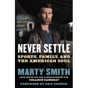 Little, Brown & Company Never Settle : Sports, Family, And The American Soul Little, Brown & Company Never Settle : Sports, Family, And The American Soul