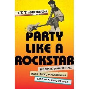 Little, Brown & Company Party Like A Rockstar : The Crazy, Coincidental, Hard-Luck, And Harmonious Life Of A Songwriter Little, Brown & Company Party Like A Rockstar : The Crazy, Coincidental, Hard-Luck, And Harmonious Life Of A Songwriter