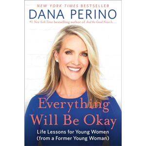 Little, Brown & Company Everything Will Be Okay : Life Lessons For Young Women (From A Former Young Woman) Little, Brown & Company Everything Will Be Okay : Life Lessons For Young Women (From A Former Young Woman)