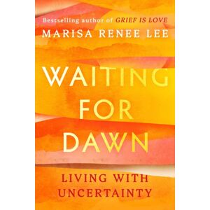 Grand Central Publishing Waiting For Dawn : Living With Uncertainty Grand Central Publishing Waiting For Dawn : Living With Uncertainty