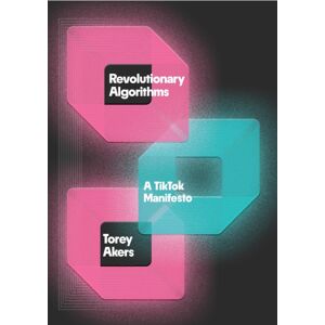 Grand Central Publishing Revolutionary Algorithms : A Tiktok Manifesto Grand Central Publishing Revolutionary Algorithms : A Tiktok Manifesto
