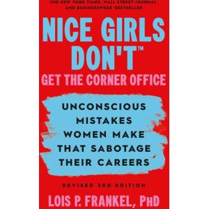 Grand Central Publishing Nice Girls Don'T Get The Corner Office : Unconscious Mistakes Women Make That Sabotage Their Careers, Revised 3rd Edition Grand Central Publishing Nice Girls Don'T Get The Corner Office : Unconscious Mistakes Women Make That Sabotage Their Careers, Revised 3rd Edition
