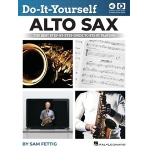 Hal Leonard Corporation Do-It-Yourself Alto Sax : The Step-By-Step Guide To Start Playing Hal Leonard Corporation Do-It-Yourself Alto Sax : The Step-By-Step Guide To Start Playing