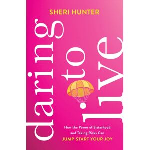 Baker Publishing Group Daring To Live – How The Power Of Sisterhood And Taking Risks Can Jump–start Your Joy Baker Publishing Group Daring To Live – How The Power Of Sisterhood And Taking Risks Can Jump–start Your Joy