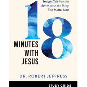 Baker Publishing Group 18 Minutes With Jesus Study Guide - Straight Talk From The Savior About The Things That Matter Most Baker Publishing Group 18 Minutes With Jesus Study Guide - Straight Talk From The Savior About The Things That Matter Most