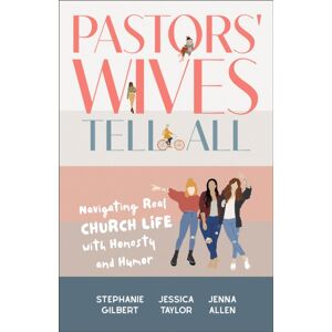 Baker Publishing Group Pastors' Wives Tell All : Navigating Real Church Life With Honesty And Humor Baker Publishing Group Pastors' Wives Tell All : Navigating Real Church Life With Honesty And Humor