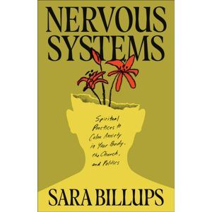 Baker Publishing Group Nervous Systems : Spiritual Practices To Calm Anxiety In Your Body, The Church, And Politics Baker Publishing Group Nervous Systems : Spiritual Practices To Calm Anxiety In Your Body, The Church, And Politics