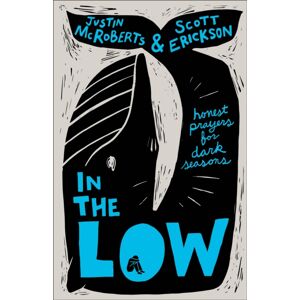 Baker Publishing Group In The Low : Honest Prayers For Dark Seasons Baker Publishing Group In The Low : Honest Prayers For Dark Seasons