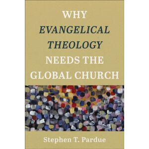 Baker Publishing Group Why Evangelical Theology Needs The Global Church Baker Publishing Group Why Evangelical Theology Needs The Global Church