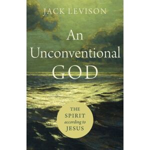 Baker Publishing Group An Unconventional God – The Spirit According To Jesus Baker Publishing Group An Unconventional God – The Spirit According To Jesus