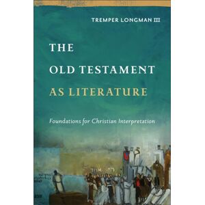 Baker Publishing Group The Old Testament As Literature : Foundations For Christian Interpretation Baker Publishing Group The Old Testament As Literature : Foundations For Christian Interpretation