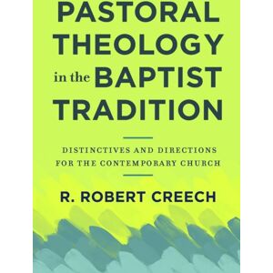 Baker Publishing Group Pastoral Theology In The Baptist Tradition – Distinctives And Directions For The Contemporary Church Baker Publishing Group Pastoral Theology In The Baptist Tradition – Distinctives And Directions For The Contemporary Church