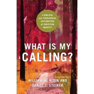 Baker Publishing Group What Is My Calling? – A Biblical And Theological Exploration Of Christian Identity Baker Publishing Group What Is My Calling? – A Biblical And Theological Exploration Of Christian Identity