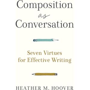 Baker Publishing Group Composition As Conversation – Seven Virtues For Effective Writing Baker Publishing Group Composition As Conversation – Seven Virtues For Effective Writing
