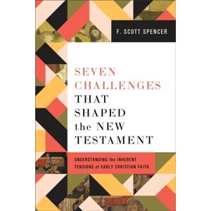 Baker Publishing Group Seven Challenges That Shaped The Testament : Understanding The Inherent Tensions Of Early Christian Faith Baker Publishing Group Seven Challenges That Shaped The Testament : Understanding The Inherent Tensions Of Early Christian Faith