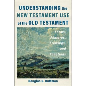 Baker Publishing Group Understanding The Testament Use Of The Old Testament : Forms, Features, Framings, And Functions Baker Publishing Group Understanding The Testament Use Of The Old Testament : Forms, Features, Framings, And Functions
