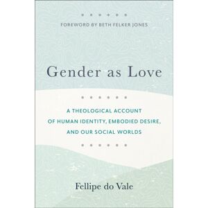 Baker Publishing Group Gender As Love – A Theological Account Of Human Identity, Embodied Desire, And Our Social Worlds Baker Publishing Group Gender As Love – A Theological Account Of Human Identity, Embodied Desire, And Our Social Worlds