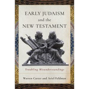 Baker Publishing Group Early Judaism And The Testament : Troubling Misunderstandings Baker Publishing Group Early Judaism And The Testament : Troubling Misunderstandings