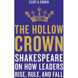 Basic Books The Hollow Crown : Shakespeare On How Leaders Rise, Rule, And Fall Basic Books The Hollow Crown : Shakespeare On How Leaders Rise, Rule, And Fall