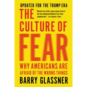 Basic Books The Culture Of Fear (Revised) : Why Americans Are Afraid Of The Wrong Things Basic Books The Culture Of Fear (Revised) : Why Americans Are Afraid Of The Wrong Things