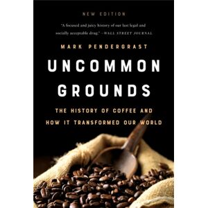Basic Books Uncommon Grounds ( Edition) : The History Of Coffee And How It Transformed Our World Basic Books Uncommon Grounds ( Edition) : The History Of Coffee And How It Transformed Our World