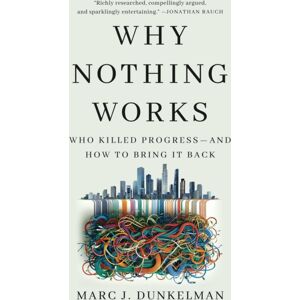 PublicAffairs,U.S. Why Nothing Works : Who Killed Progress—and How To Bring It Back PublicAffairs,U.S. Why Nothing Works : Who Killed Progress—and How To Bring It Back